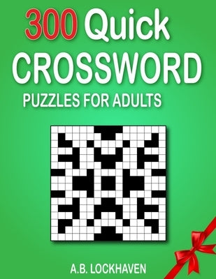 300 Quick Crossword Puzzles for Adults by Lockhaven, A. B.