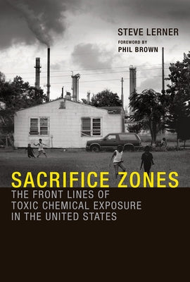 Sacrifice Zones: The Front Lines of Toxic Chemical Exposure in the United States by Lerner, Steve