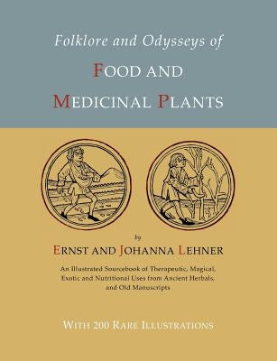 Folklore and Odysseys of Food And Medicinal Plants [Illustrated Edition] by Lehner, Ernst