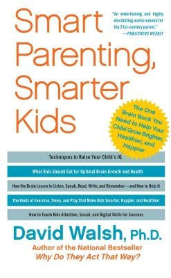 Smart Parenting, Smarter Kids: The One Brain Book You Need to Help Your Child Grow Brighter, Healthier, and Happier by Walsh, David