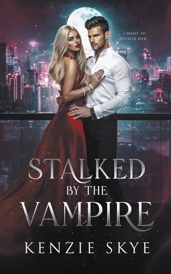 Stalked by the Vampire by Skye, Kenzie