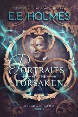 Portraits of the Forsaken by Holmes, E. E.