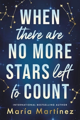 When There Are No More Stars Left to Count by MartÃ­nez, MarÃ­a