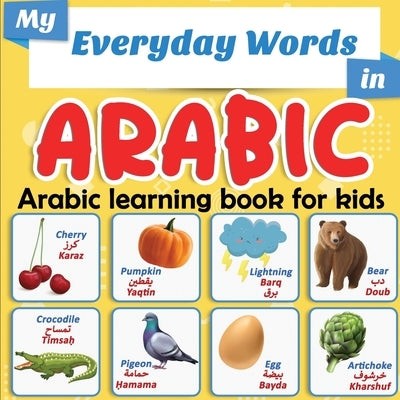 My Everyday Words in Arabic - Arabic learning book for kids: More than 100 words translated from English and presented by topics - Full-color bilingua by En Editions, Easy-Arabic-Now