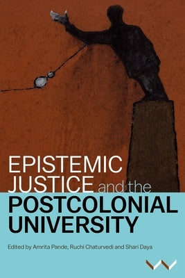 Epistemic Justice and the Postcolonial University by Pande, Amrita