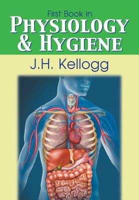 First Book in Physiology and Hygiene by Kellogg, John Harvey