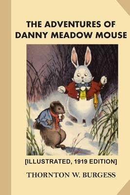 The Adventures of Danny Meadow Mouse [Illustrated, 1919 Edition] by Cady, Harrison