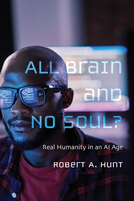 All Brain and No Soul? by Hunt, Robert A.