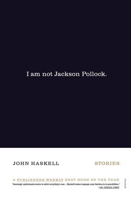 I Am Not Jackson Pollock by Haskell, John