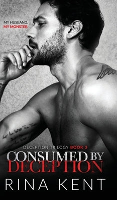 Consumed by Deception: A Dark Marriage Mafia Romance by Kent, Rina