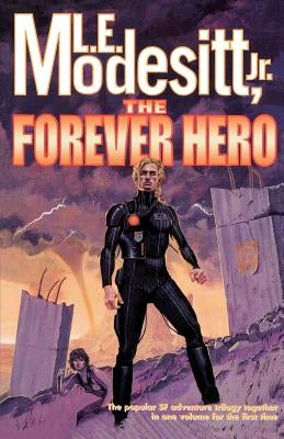 The Forever Hero: Dawn for a Distant Earth, the Silent Warrior, in Endless Twilight by Modesitt, L. E.