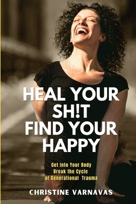 Heal Your Sh!t Find Your Happy by Varnavas, Christine