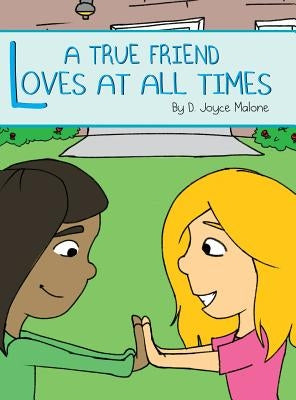 A True Friend Loves At All Times by Malone, D. Joyce