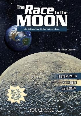 The Race to the Moon: An Interactive History Adventure by Lassieur, Allison