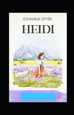 Heidi (A classics novel by Johanna Spyri with orignal illustrations) by Spyri, Johanna