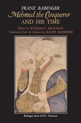 Mehmed the Conqueror and His Time by Hickman, William C.