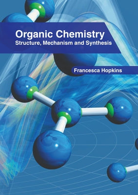 Organic Chemistry: Structure, Mechanism and Synthesis by Hopkins, Francesca