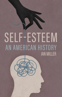 Self-Esteem: An American History by Miller, Ian