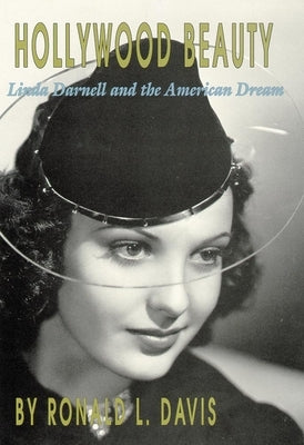 Hollywood Beauty: Linda Darnell and the American Dream by Davis, Ronald L.