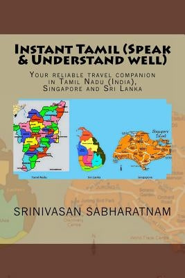 Instant Tamil (Speak & Understand well): Your reliable travel companion in Tamil Nadu (India), Singapore and Sri Lanka by Sabharatnam, Srinivasan