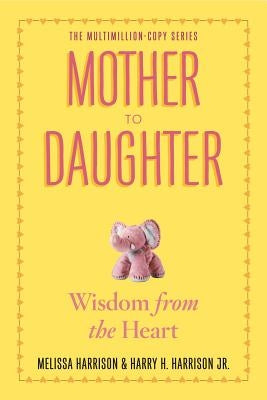 Mother to Daughter, Revised Edition: Wisdom from the Heart by Harrison, Melissa