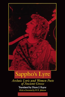 Sappho's Lyre: Archaic Lyric and Women Poets of Ancient Greece by Rayor, Diane J.