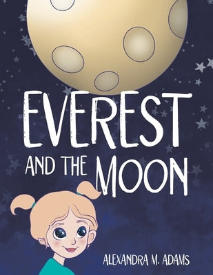 Everest and the Moon by Adams, Alexandra M.