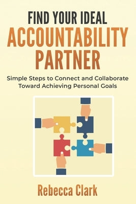 Find Your Ideal Accountability Partner: Simple Steps to Connect and Collaborate Toward Achieving Personal Goals by McBride, Erin