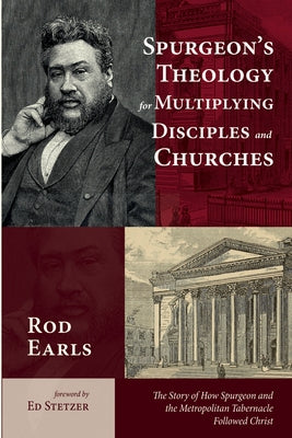 Spurgeon's Theology for Multiplying Disciples and Churches by Earls, Rod