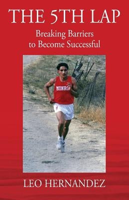 The 5th Lap: Breaking Barriers to Become Successful by Hernandez, Leo