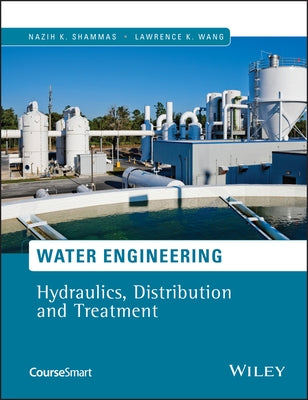 Water Engineering: Hydraulics, Distribution and Treatment by Shammas, Nazih K.