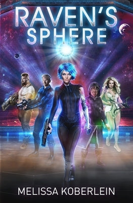 Raven's Sphere: A New Sci-fi Adventure Novel by Koberlein, Melissa