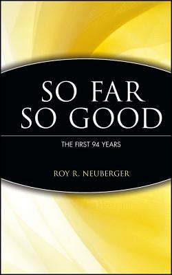 So Far, So Good by Neuberger, Roy R.