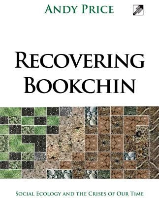 Recovering Bookchin: Social Ecology and the Crises of Our Time by Price, Andy