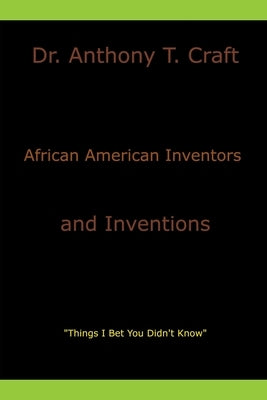 African American Inventors and Inventions by Craft, Anthony T.