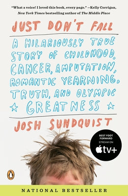 Just Don't Fall: A Hilariously True Story of Childhood, Cancer, Amputation, Romantic Yearning, Truth, and Olympic Greatness by Sundquist, Josh