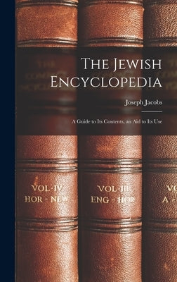 The Jewish Encyclopedia: A Guide to Its Contents, an Aid to Its Use by Jacobs, Joseph