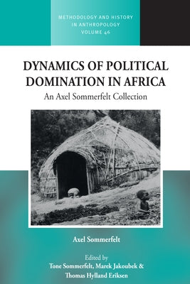 Dynamics of Political Domination in Africa: An Axel Sommerfelt Collection by Eriksen, Thomas Hylland