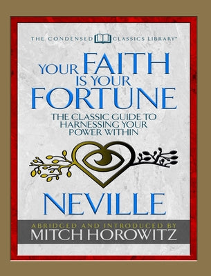 Your Faith Is Your Fortune (Condensed Classics): The Classic Guide to Harnessing Your Power Within by Goddard, Neville