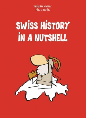 Swiss History in a Nutshell by Nappey, Gr&#195;&#169;goire