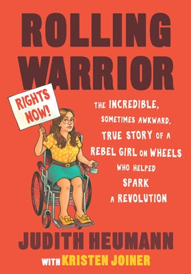 Rolling Warrior: The Incredible, Sometimes Awkward, True Story of a Rebel Girl on Wheels Who Helped Spark a Revolution by Heumann, Judith
