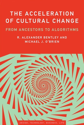 The Acceleration of Cultural Change: From Ancestors to Algorithms by Bentley, R. Alexander