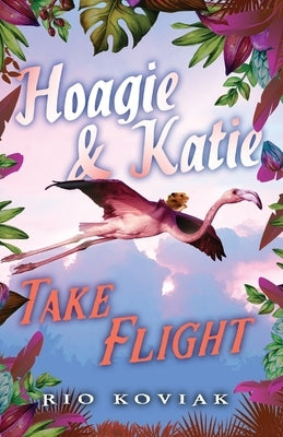 Hoagie & Katie Take Flight by Koviak, Rio M.