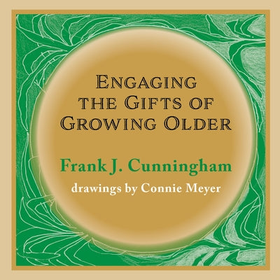 Engaging the Gifts of Growing Older by Frank J Cunningham