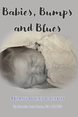 Babies, Bumps and Blues A Healthy Approach to Recovery by Dean, Ronnie A.