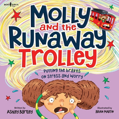 Molly and the Runaway Trolley: Putting the Brakes on Stress and Worry Volume 1 by Bartley, Ashley