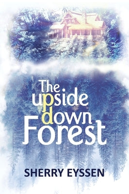 The Upside-Down Forest by Eyssen, Sherry