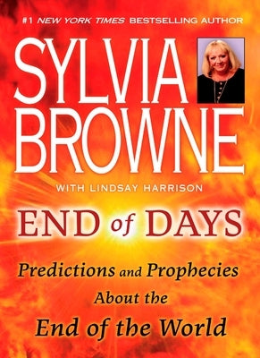 End of Days: Predictions and Prophecies about the End of the World by Browne, Sylvia