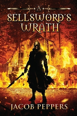 A Sellsword's Wrath: Book Two of the Seven Virtues by Peppers, Jacob