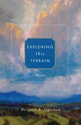 Exploring This Terrain: Poems by Ingraham, Margaret B.